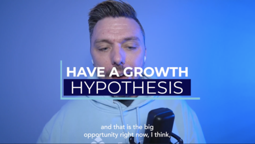 Have a growth hypothesis.
